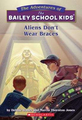 Aliens don't wear braces : by Debbie Dadey and Marcia Thornton Jones ; illustrated by John Steven Gurney.