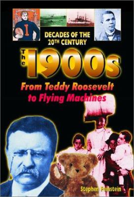 The 1900s : from Teddy Roosevelt to flying machines