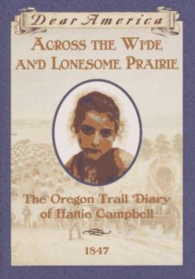 Across the wide and lonesome prairie/Prairie dust : the Oregon Trail diary of Hattie Campbell, Booneville, Missoura, 1847