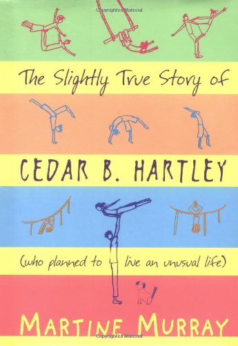 The slightly true story of Cedar B. Hartley : (who planned to live an unusual life)