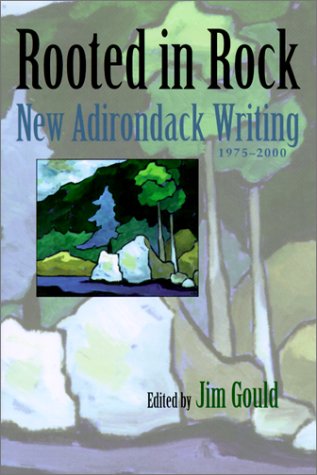 Rooted in rock : new Adirondack writing, 1975-2000