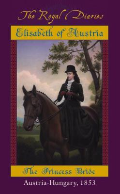 Elisabeth of Austria : the princess bride /