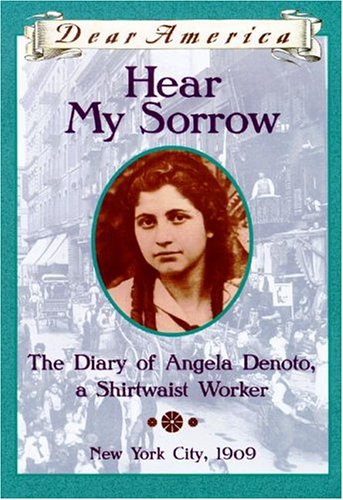 Hear my sorrow : the diary of Angela Denoto, a shirtwaist worker