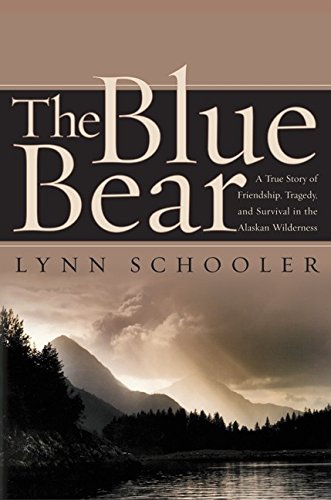 The blue bear : a true story of friendship, tragedy, and survival in the Alaskan wilderness