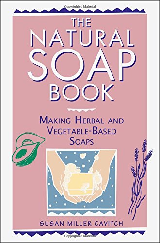 The natural soap book : making herbal and vegetable-based soaps