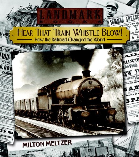 Hear that train whistle blow! : how the railroad changed the world