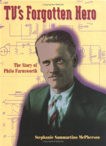 TV's forgotten hero : the story of Philo Farnsworth