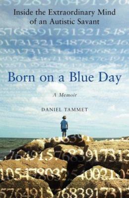 Born on a blue day : inside the extraordinary mind of an autistic savant : a memoir