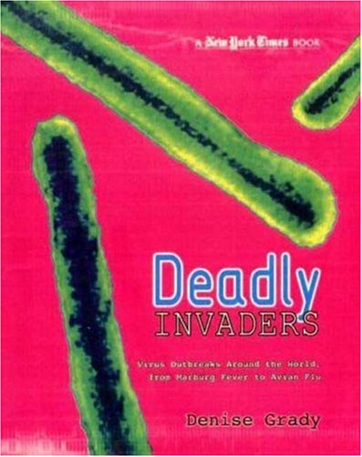 Deadly invaders : virus outbreaks around the world, from Marburg fever to avian flu