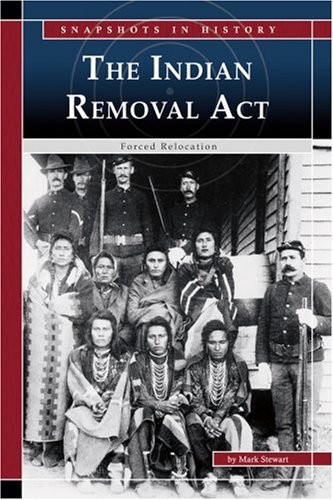 The Indian Removal Act : forced relocation