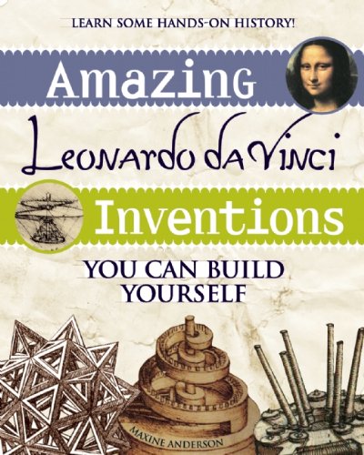 Amazing Leonardo da Vinci inventions you can build yourself : learn some hands-on history!