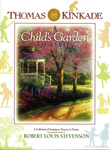 A child's garden of verses : a collection of scriptures, prayers & poems featuring the works of Robert Louis Stevenson, with the artwork of Thomas Kinkade