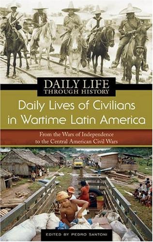 Daily lives of civilians in wartime Latin America : from the wars of independence to the Central American civil wars
