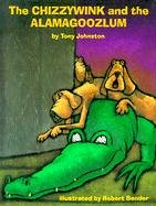 The chizzywink and the alamagoozlum /