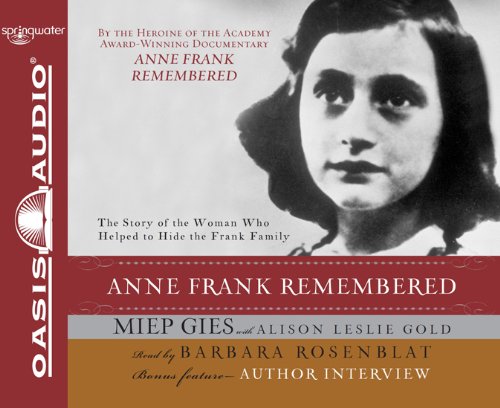 Anne Frank remembered : the story of the woman who helped to hide the Frank family