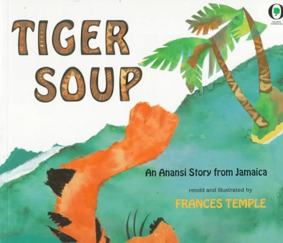 Tiger soup : an Anansi story from Jamaica