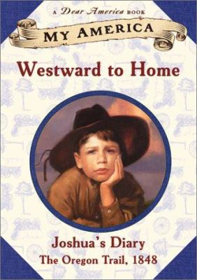 Westward to home : Joshua's journal : The Oregon trail , 1848