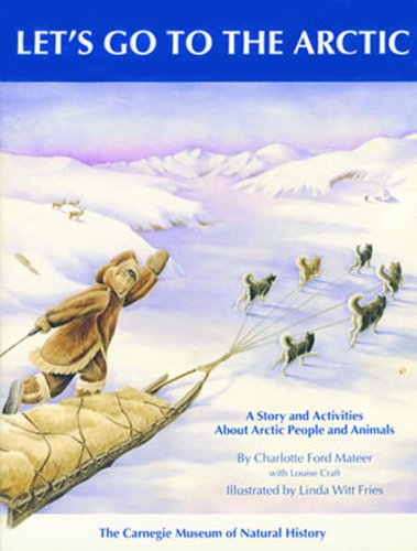 Let's go to the Arctic : a story and activities about Arctic people and animals