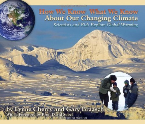 How we know what we know about our changing climate : scientists and kids explore global warming