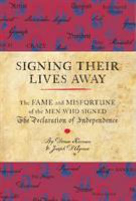 Signing their lives away : the fame and misfortune of the men who signed the Declaration of Independence