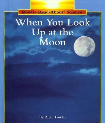 When you look up at the moon