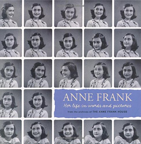 Anne Frank : her life in words and pictures from the archives of the Anne Frank House