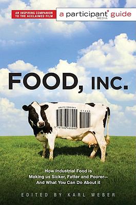 Food, Inc. : how industrial food is making us sicker, fatter, and poorer-- and what you can do about it /