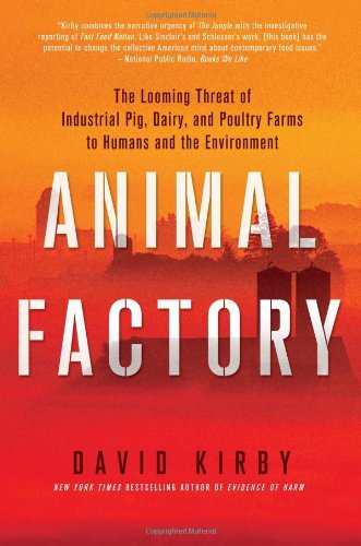 Animal factory : the looming threat of industrial pig, dairy, and poultry farms to humans and the environment