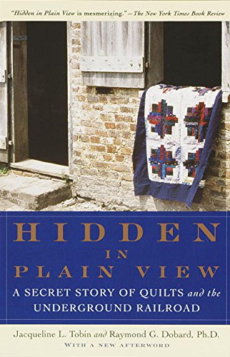 Hidden in plain view : the secret story of quilts and the underground railroad