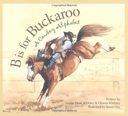 B is for buckaroo : a cowboy alphabet