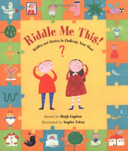 Riddle me this! : riddles and stories to challenge your mind