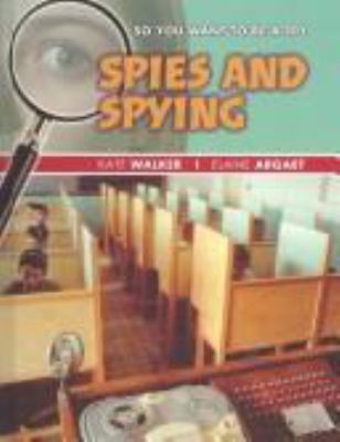 So you want to be a spy? : by Kate Walker & Elaine Argaet.