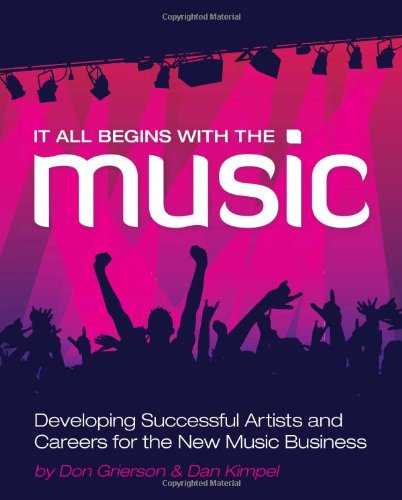 It all begins with the music : developing successful artists and careers for the new music business