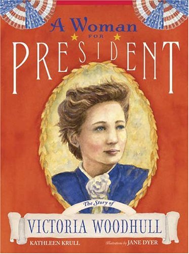 A woman for president : the story of Victoria Woodhull