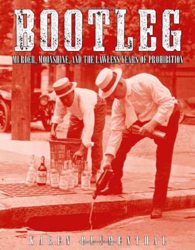 Bootleg : murder, moonshine, and the lawless years of prohibition