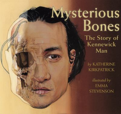 Mysterious bones : the story of Kennewick Man