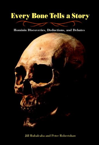 Every bone tells a story : Hominin discoveries, deductions, and debates