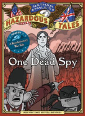 One dead spy : the life, times, and last words of Nathan Hale, America's most famous spy.