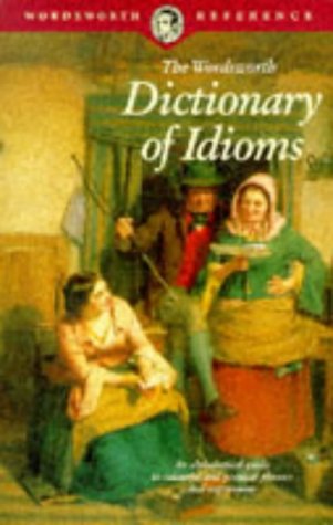 The Wordsworth dictionary of idioms