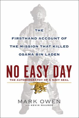 No easy day : the firsthand account of the mission that killed Osama Bin Ladin : the autobiography of a Navy SEAL