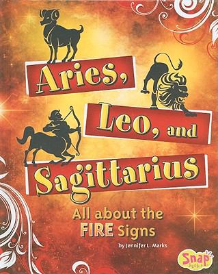 Aries, Leo, and Sagittarius : all about the fire signs