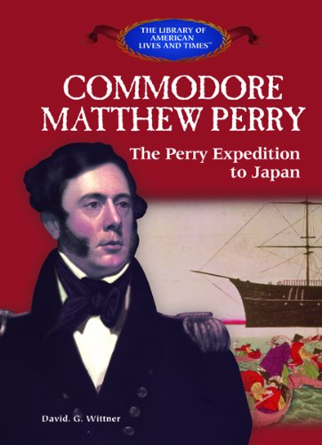 Commodore Matthew Perry and the Perry Expedition to Japan