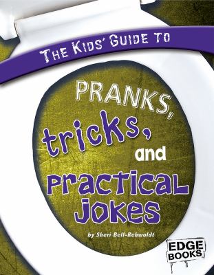 The kids' guide to pranks, tricks, and practical jokes