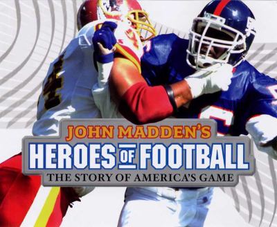 John Madden's heroes of football : the story of America's game