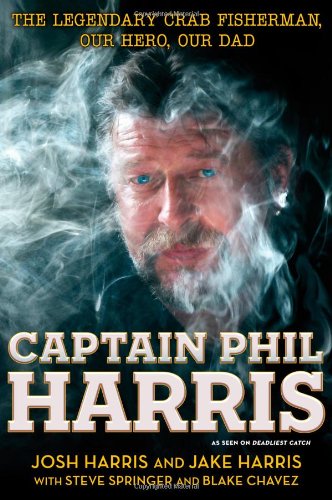 Captain Phil Harris : the legendary crab fisherman, our hero, our Dad