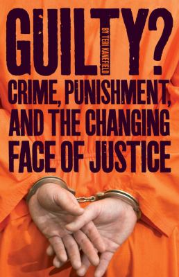 Guilty? : crime, punishment, and the changing face of criminal justice