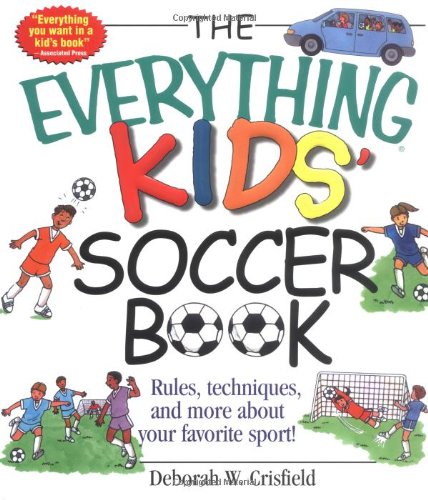 The everything kids' soccer book : rules, techniques, and more about your favorite sport!