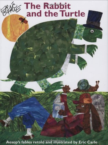 Eric Carle's The rabbit and the turtle & other Aesop's fables.