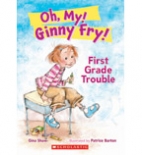 Oh, my! Ginny Fry! : first grade trouble