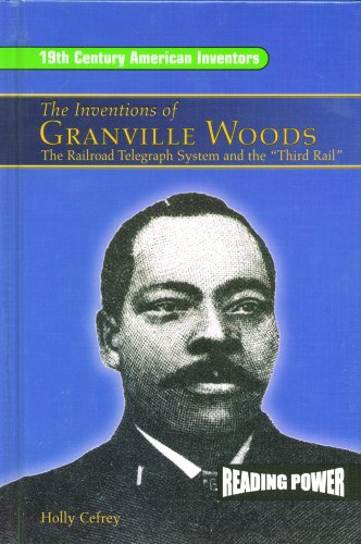 The inventions of Granville Woods : the railroad telegraph system and the "third rail"